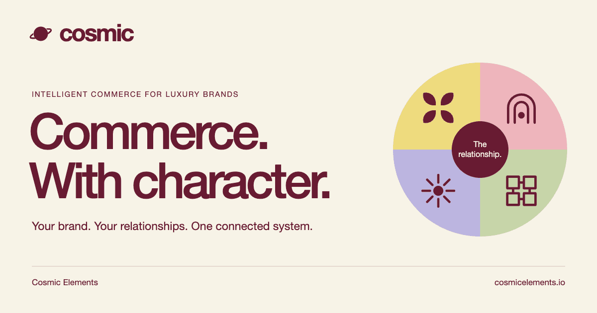 Cosmic Elements: Commerce. With character. Four connected elements for luxury brands.